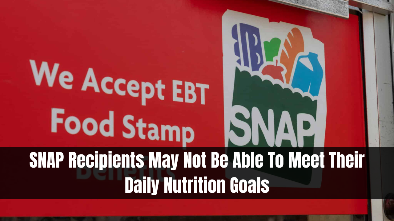 SNAP Recipients May Not Be Able To Meet Their Daily Nutrition Goals