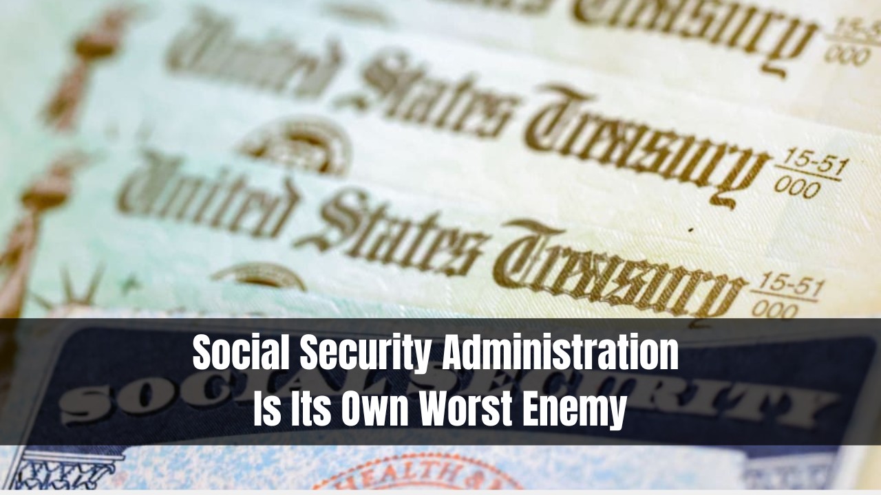 Social Security Administration Is Its Own Worst Enemy