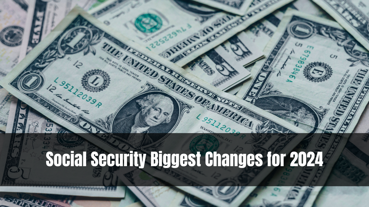 Social Security Biggest Changes for 2024