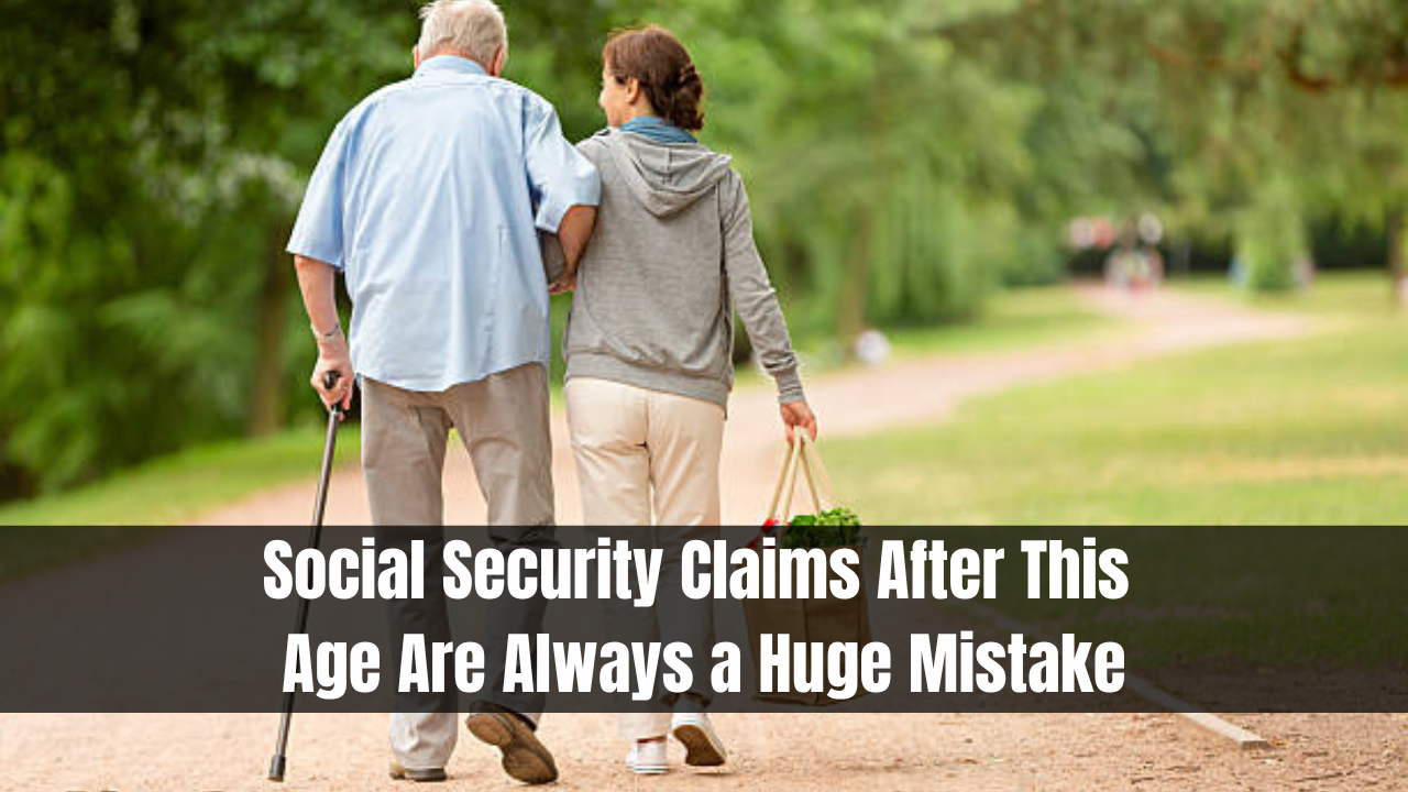 Social Security Claims After This Age Are Always a Huge Mistake