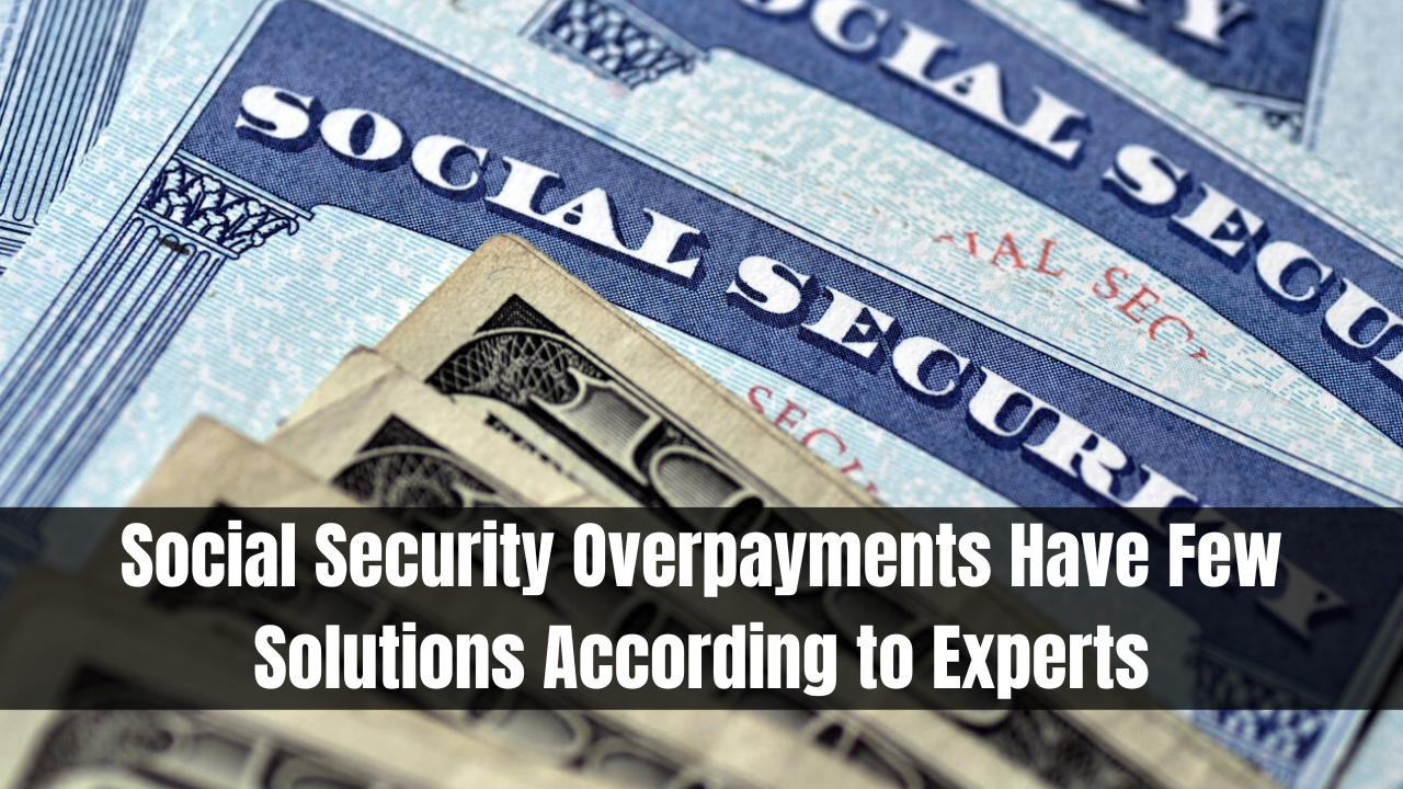 Social Security Overpayments Have Few Solutions According to Experts