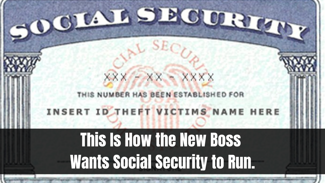 This Is How the New Boss Wants Social Security to Run