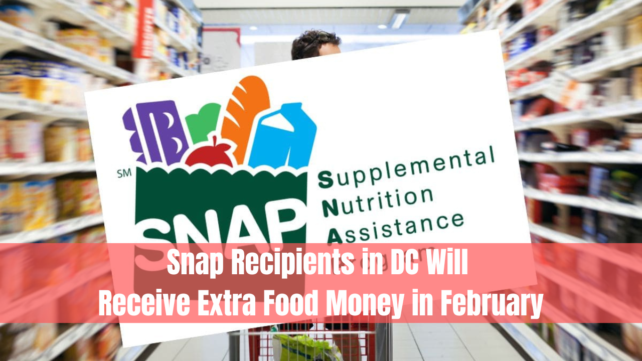 SNAP Recipients in DC Will Receive Extra Food Money in February