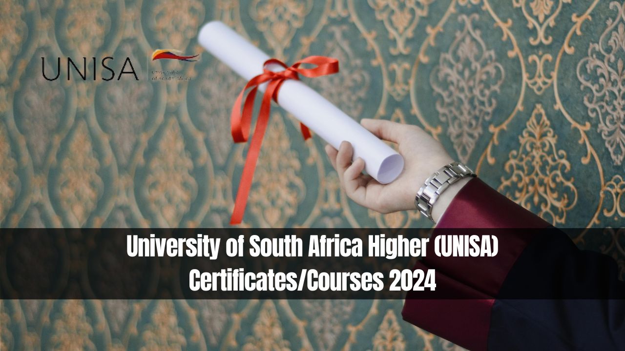 University of South Africa Higher (UNISA) Certificates/Courses 2024