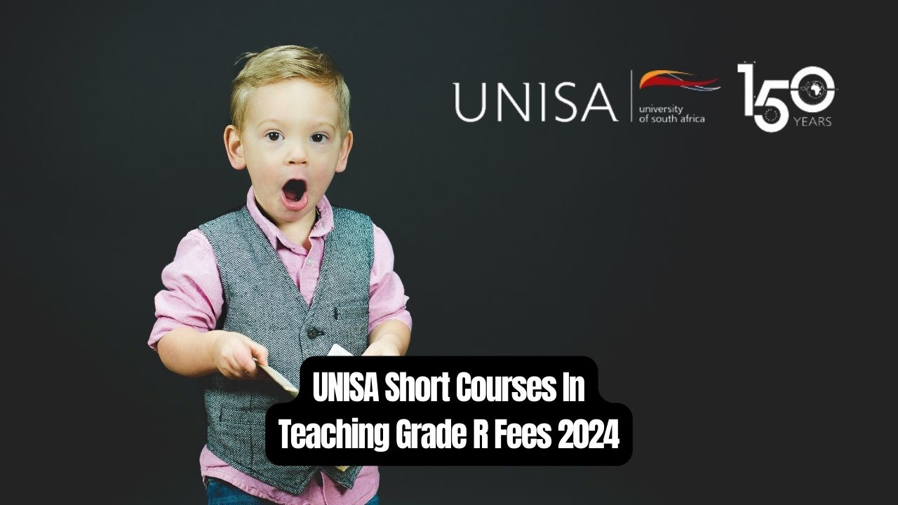 UNISA Short Courses In Teaching Grade R Fees 2024