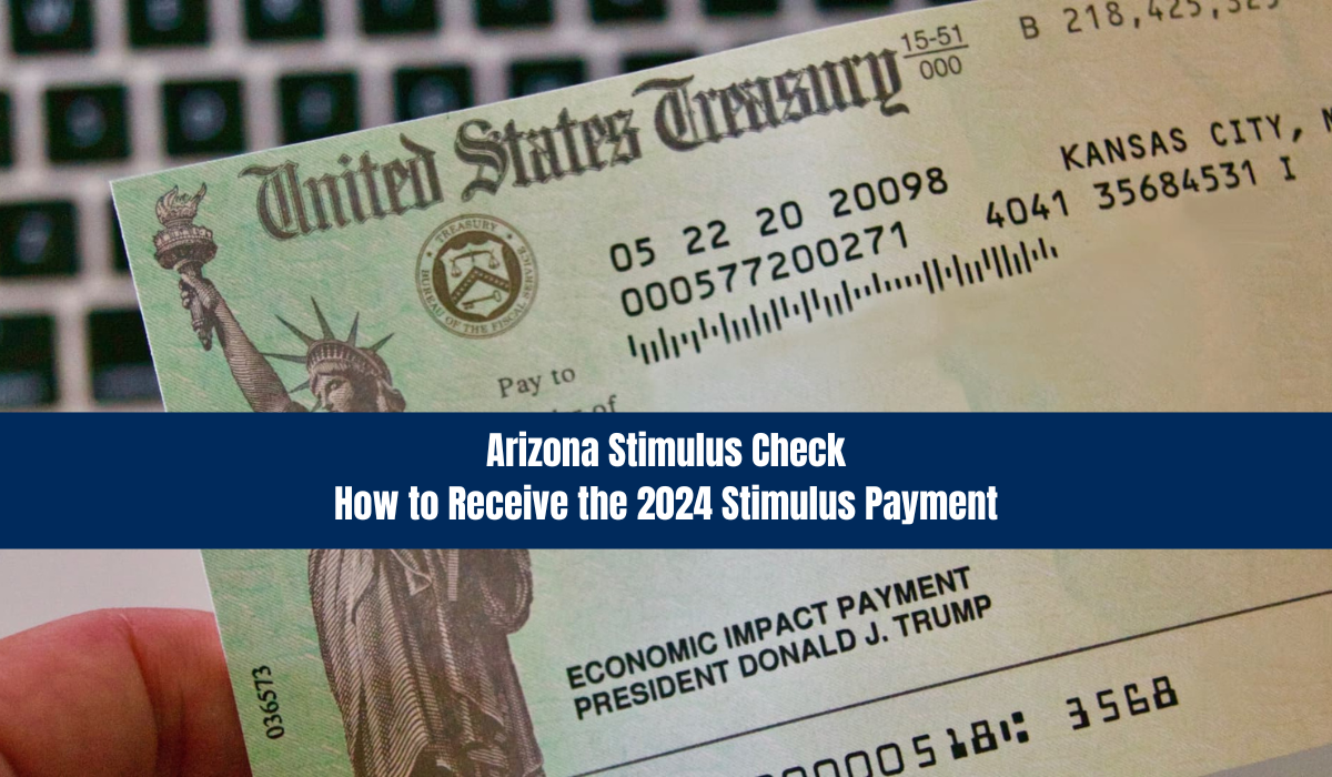 Arizona Stimulus Check How to Receive the 2024 Stimulus Payment