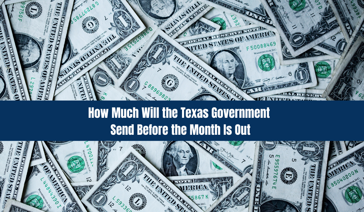 How Much Will the Texas Government Send Before the Month Is Out