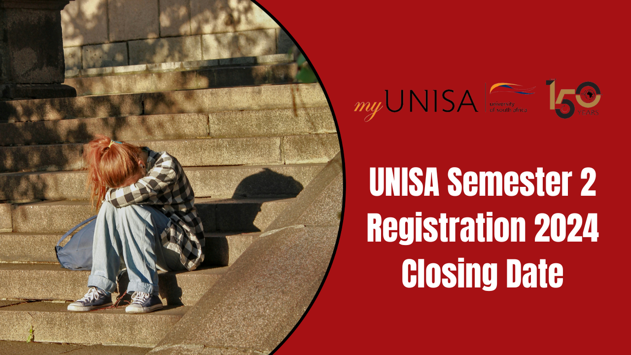 UNISA Semester 2 Registration 2024 Closing Date