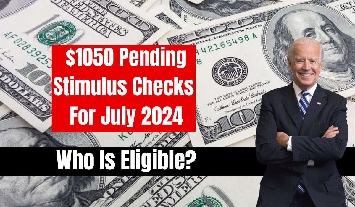 $1050 Pending Stimulus Checks For July 2024 – Who Is Eligible?