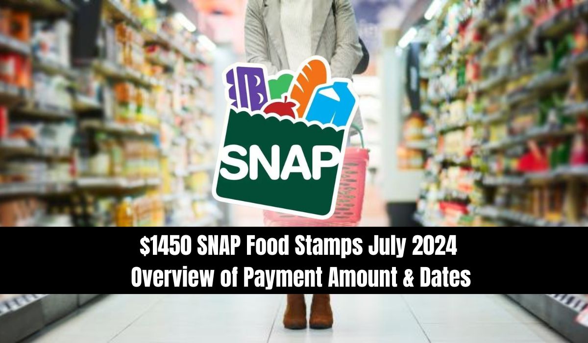 $1450 SNAP Food Stamps July 2024: Overview of Payment Amount & Dates