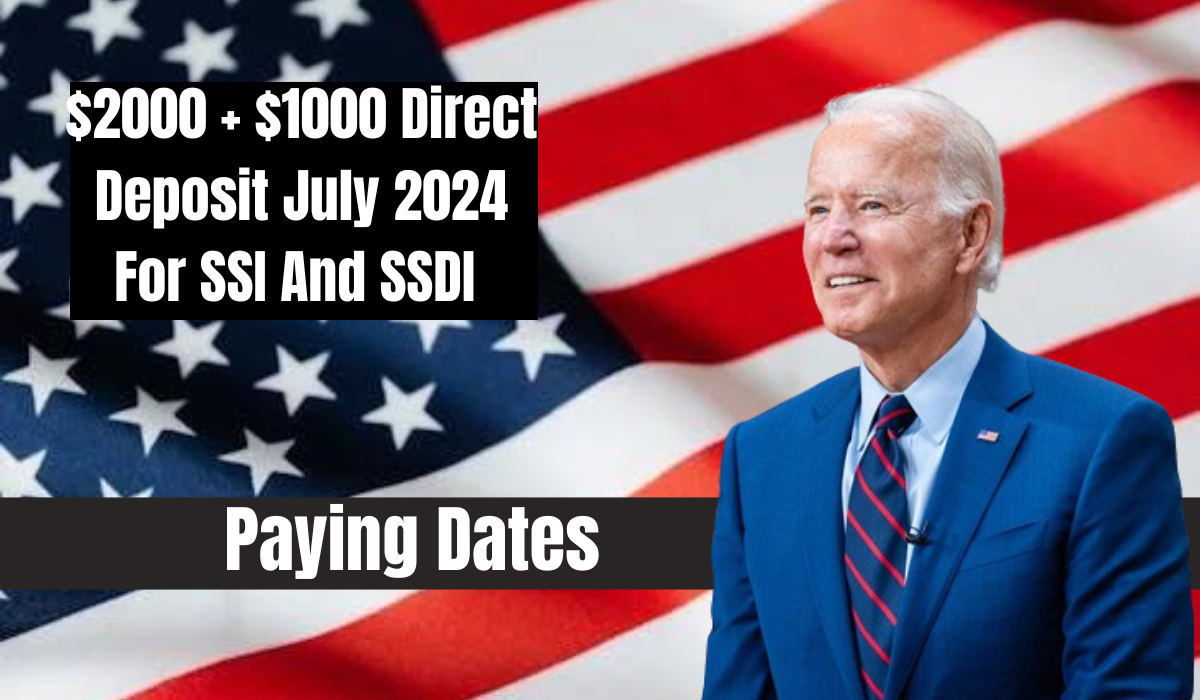 $2000 + $1000 Direct Deposit July 2024 For SSI And SSDI - Paying Dates