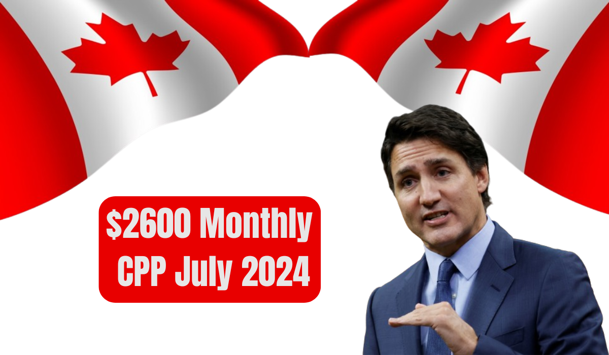 $2600 Monthly CPP July 2024 – How To Get & Eligibility