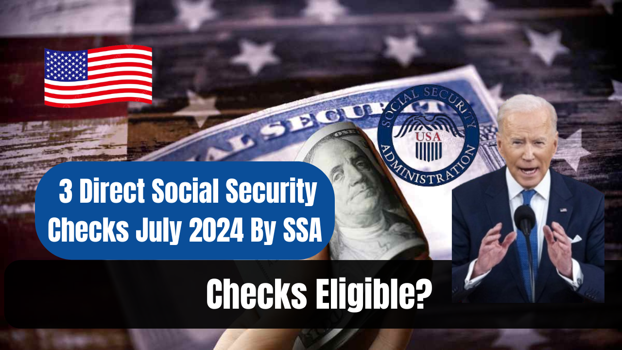 3 Direct Social Security Checks July 2024 By SSA – Are These Checks Eligible?