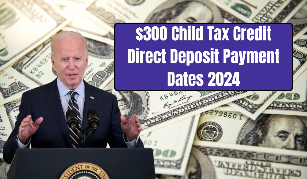 $300 Child Tax Credit Direct Deposit Payment Dates 2024