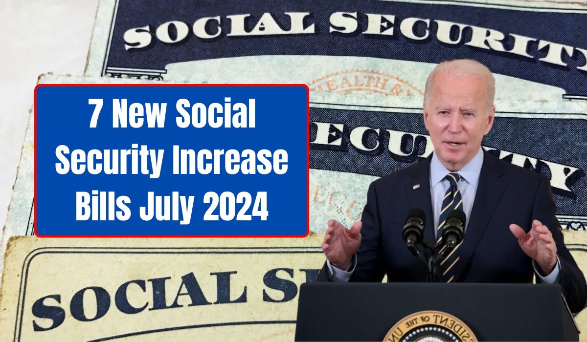 7 New Social Security Increase Bills July 2024