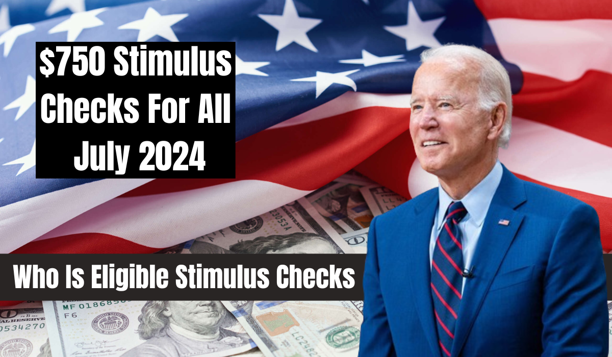 $750 Stimulus Checks For All July 2024 – Who Is Eligible Stimulus Checks