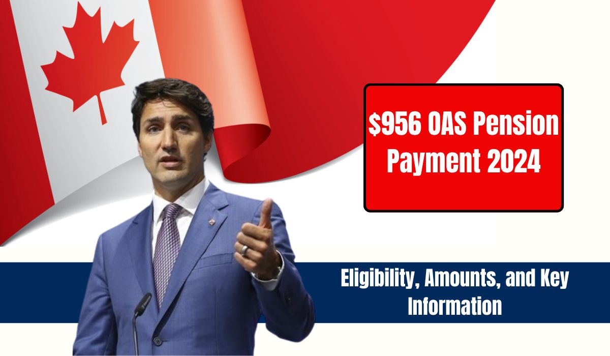 $956 OAS Pension Payment 2024: Eligibility, Amounts, and Key Information