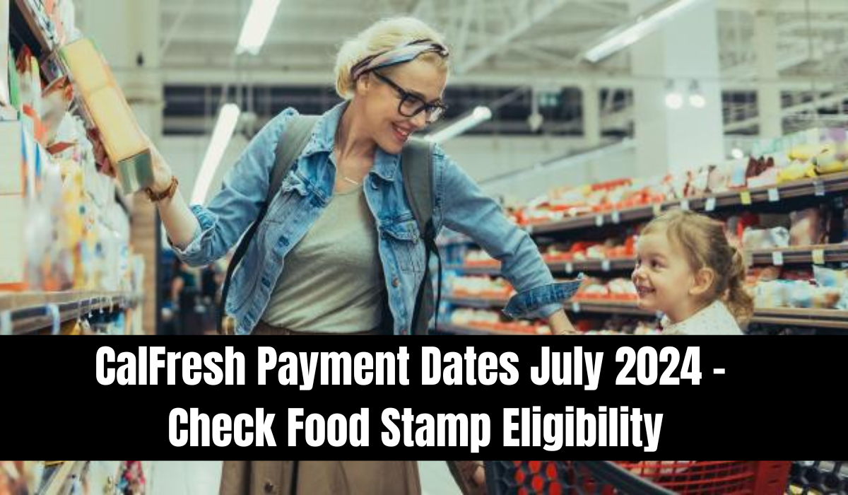 CalFresh Payment Dates July 2024