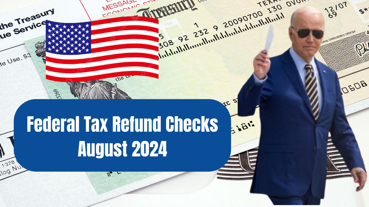 Federal Tax Refund Checks August 2024- Payment Amount, Dates & Eligibility Criteria