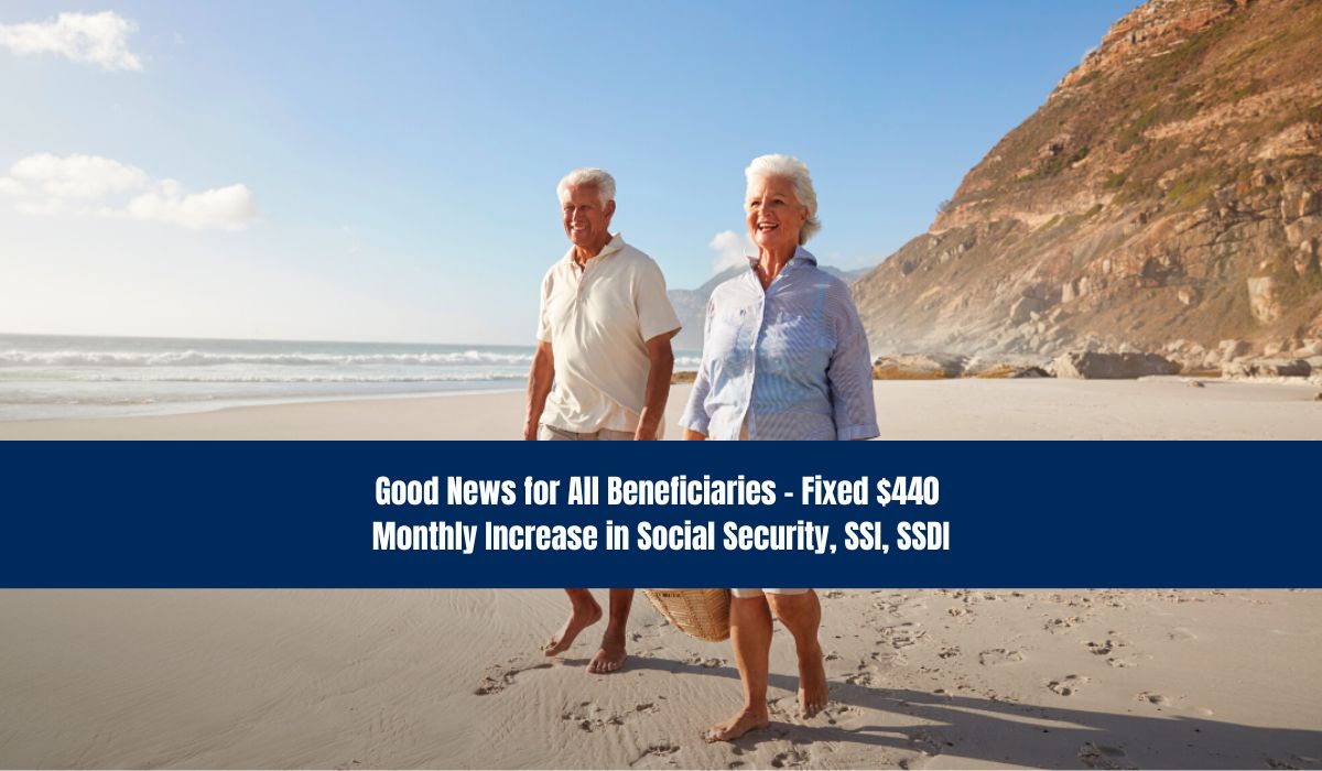 Good News for All Beneficiaries - Fixed $440 Monthly Increase in Social Security, SSI, SSDI