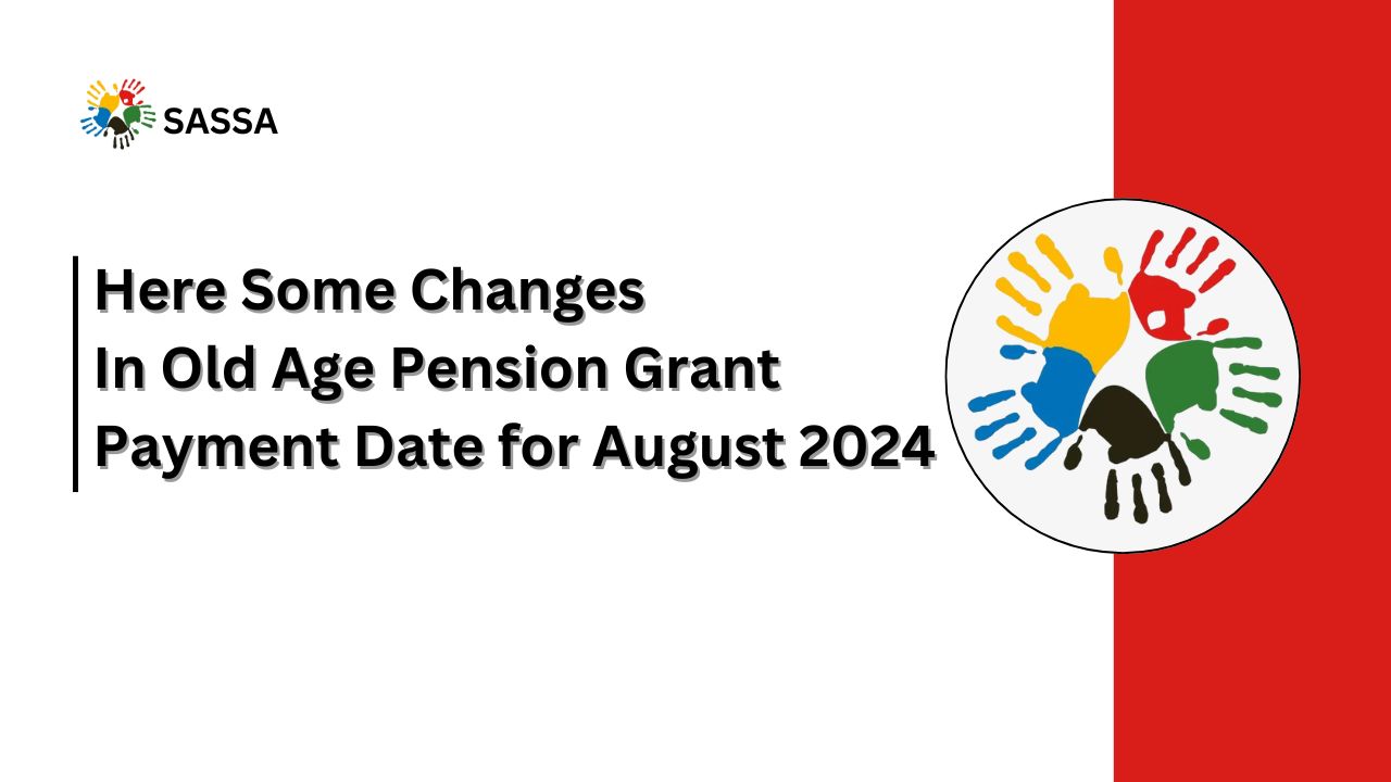 Here Some Changes In Old Age Pension Grant Payment Date for August 2024