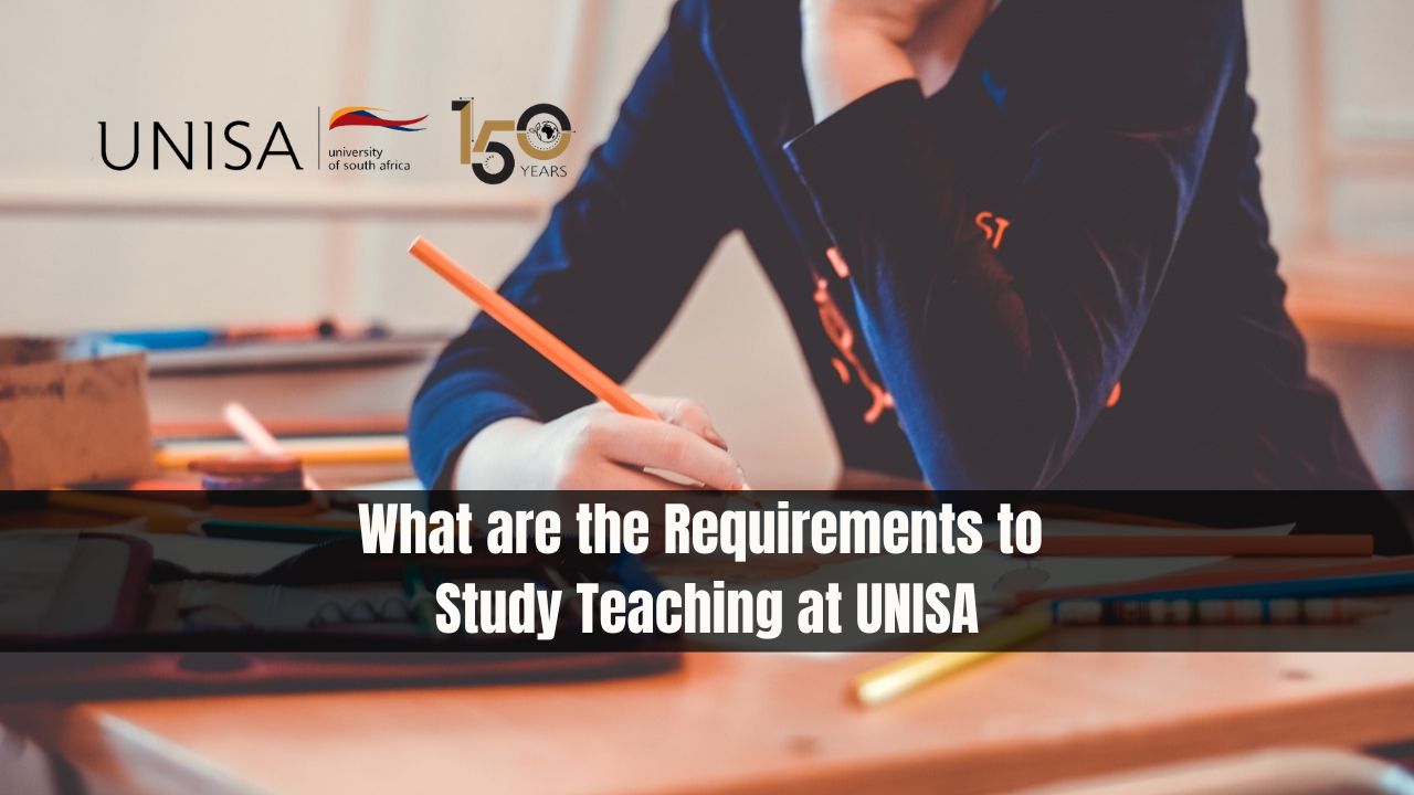 What are the Requirements to Study Teaching at UNISA