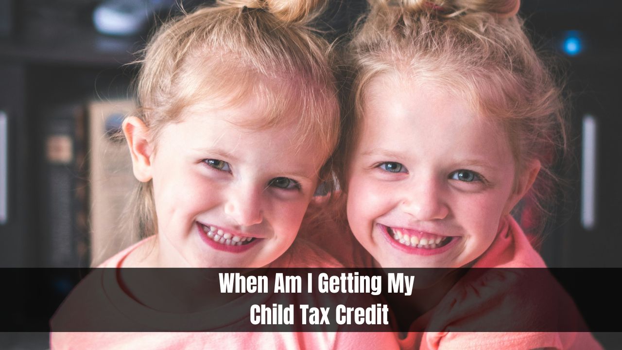 When Am I Getting My Child Tax Credit?