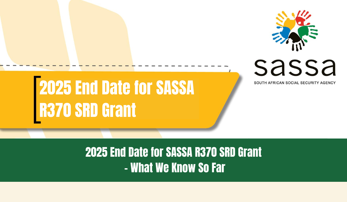 2025 End Date for SASSA R370 SRD Grant - What We Know So Far