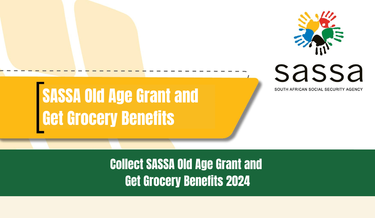 SASSA Old Age Grant and Get Grocery Benefits