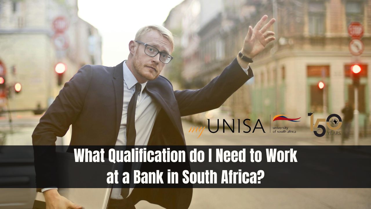 What Qualification do I Need to Work at a Bank in South Africa?