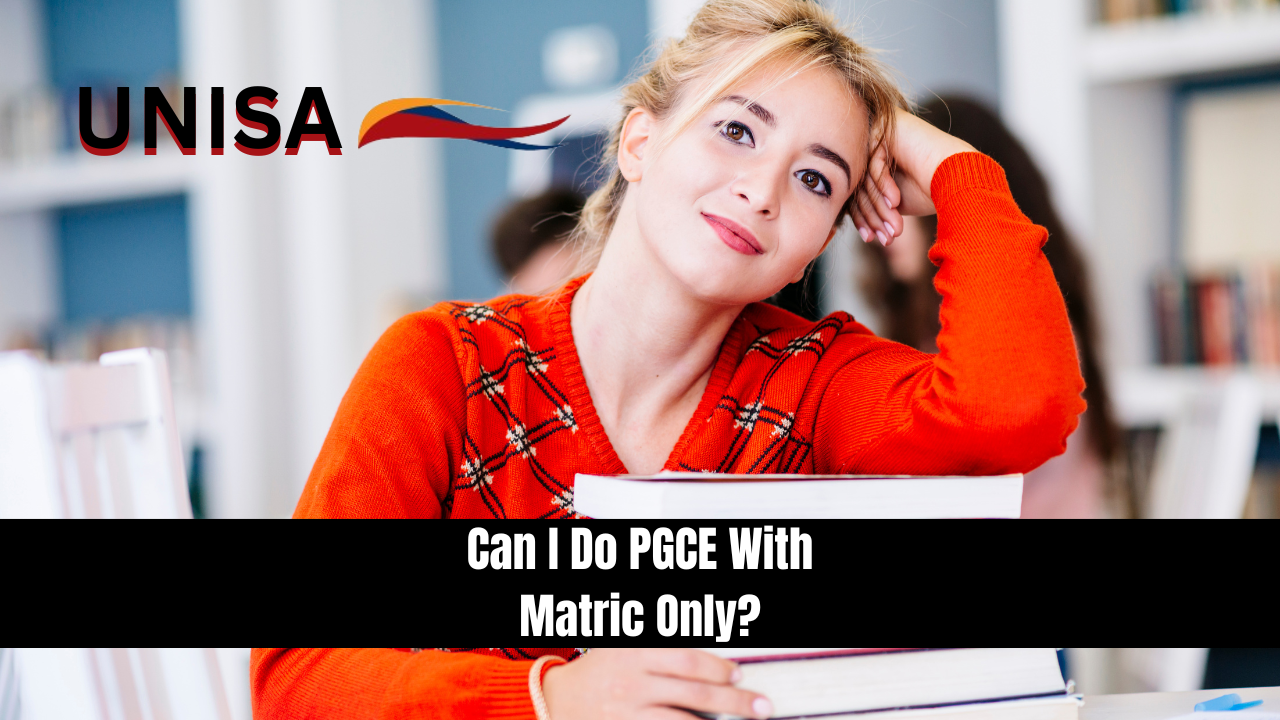 Can I Do PGCE With Matric Only?