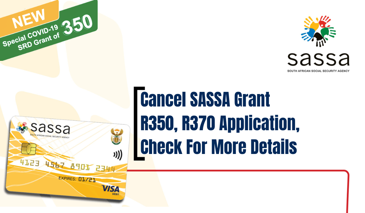 Cancel SASSA Grant R350, R370 Application, Check For More Details