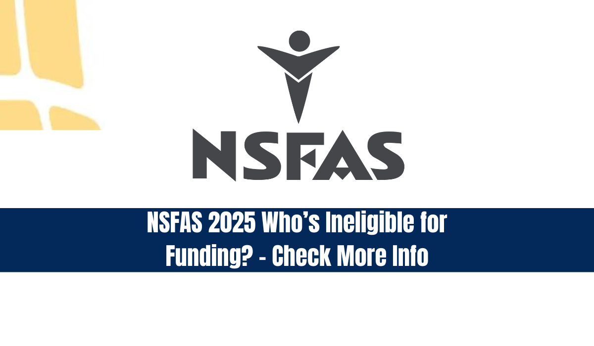 NSFAS 2025 Who’s Ineligible for Funding