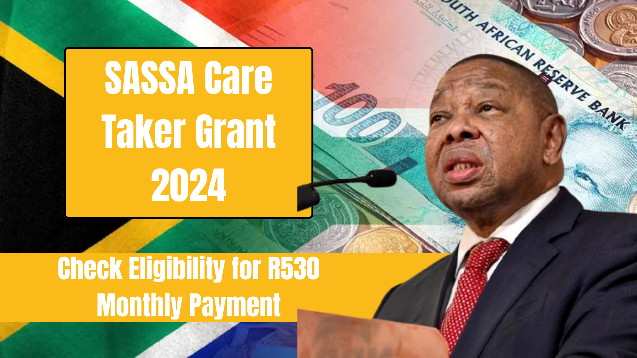 SASSA Care Taker Grant 2024: Check Eligibility for R530 Monthly Payment