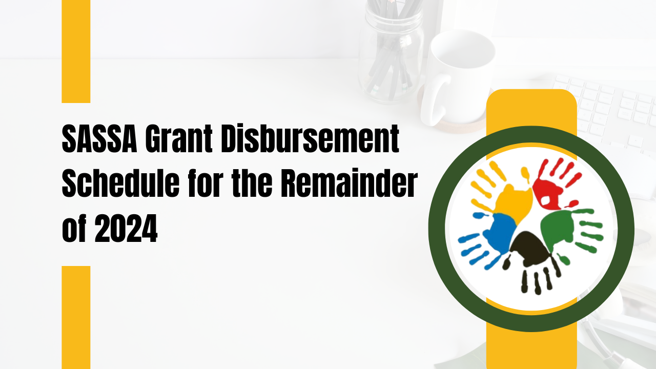 SASSA Grant Disbursement Schedule for the Remainder of 2024