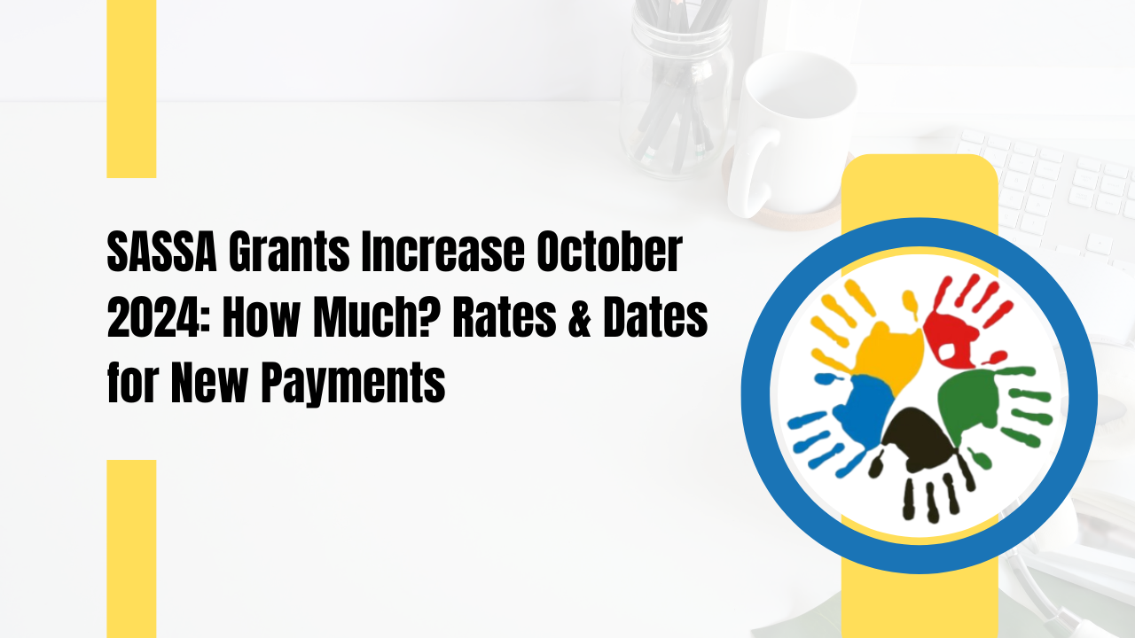 SASSA Grants Increase October 2024: How Much? Rates & Dates for New Payments