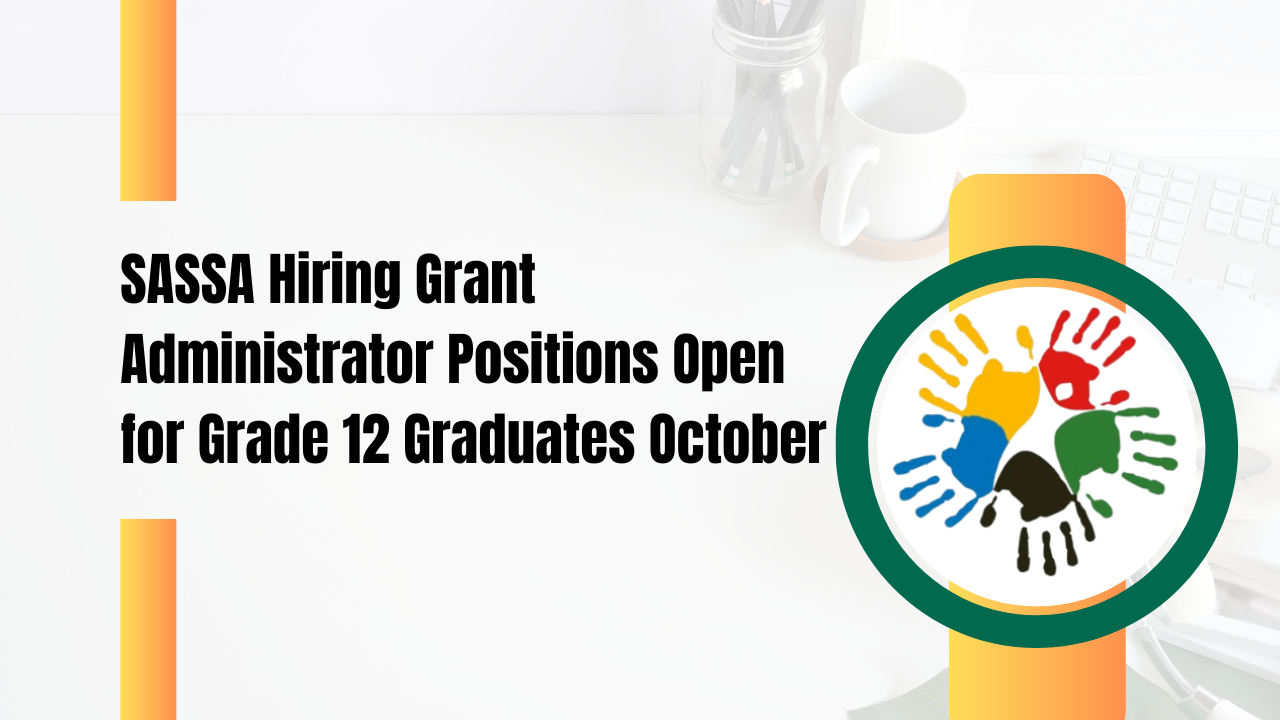 SASSA Hiring Grant Administrator Positions Open for Grade 12 Graduates October