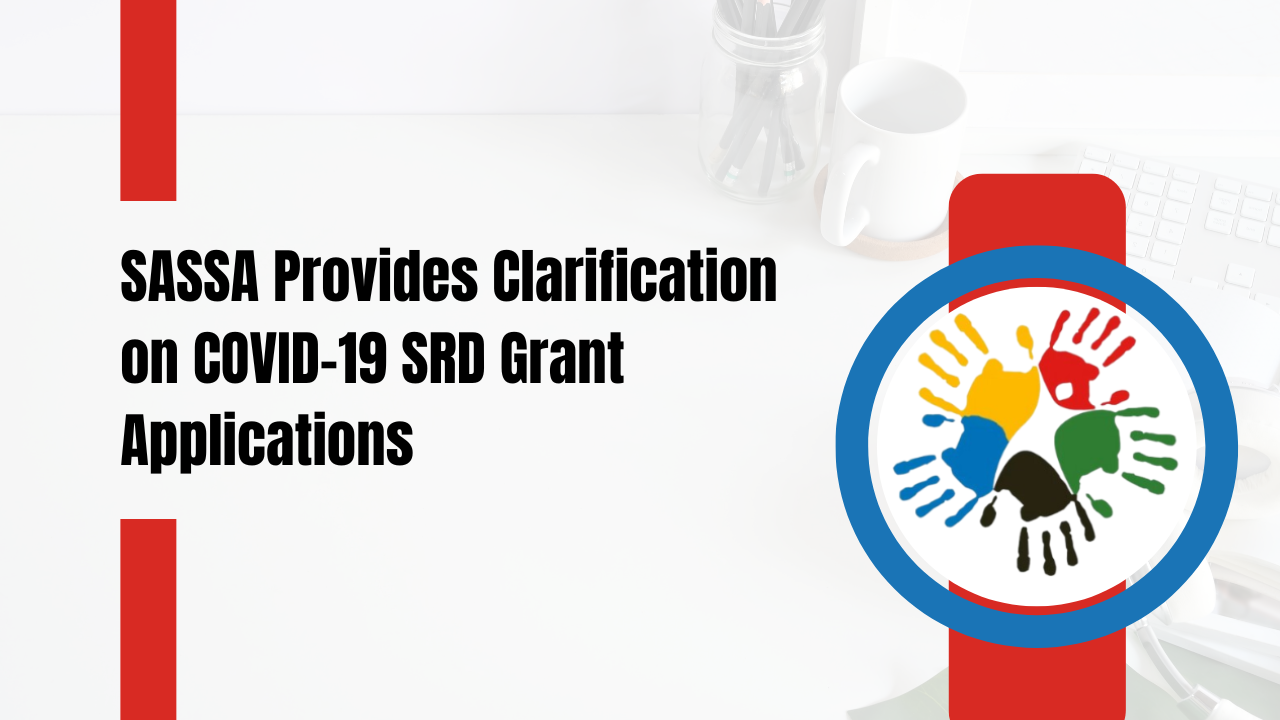 SASSA Provides Clarification on COVID-19 SRD Grant Applications