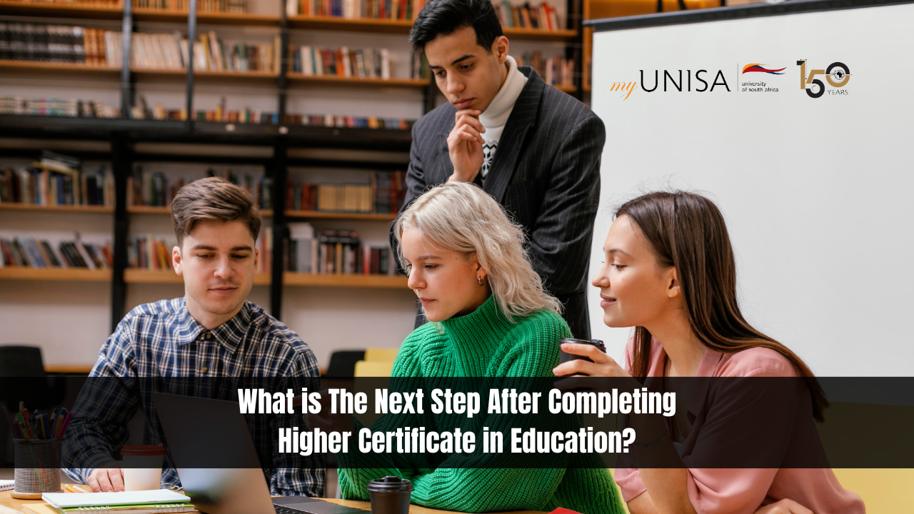 What is The Next Step After Completing Higher Certificate in Education?